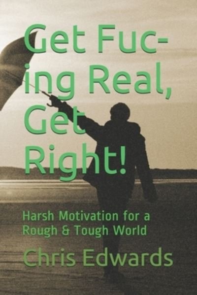 Cover for Chris Edwards · Get Fuc-Ing Real, Get Right! (Bok) (2019)