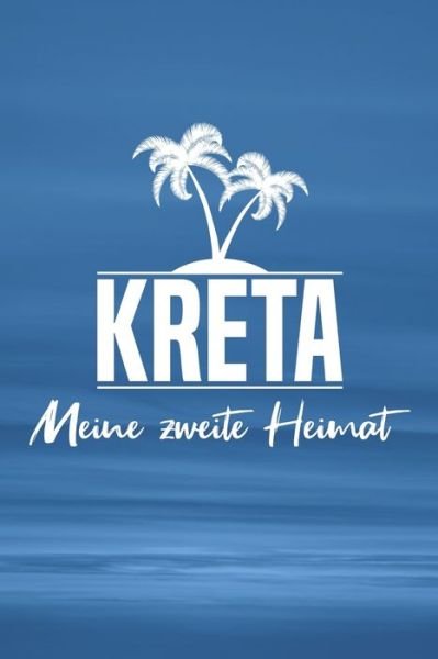 Kreta - Meine zweite Heimat - Insel Reisetagebuch Publishing - Bøger - Independently Published - 9781079117752 - 7. juli 2019