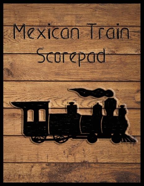 Mexican Train Scorepad - Quick Creative - Kirjat - Independently Published - 9781087462752 - maanantai 5. elokuuta 2019