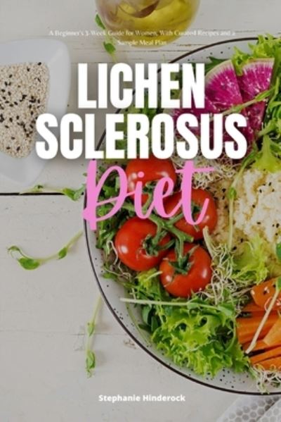 Cover for Stephanie Hinderock · Lichen Sclerosus Diet: A Beginner's 3-Week Guide for Women, With Curated Recipes and a Sample Meal Plan (Paperback Book) (2021)