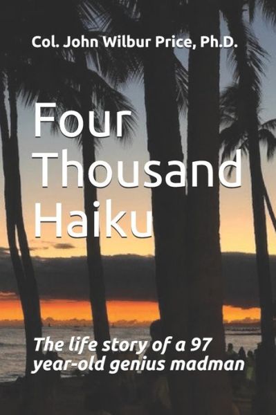 Cover for Col John Wilbur Price PhD · Four Thousand Haiku (Paperback Book) (2019)