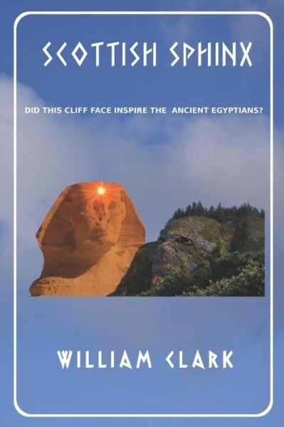 Cover for William Clark · Scottish Sphinx: Did This Cliff Face Inspire the Ancient Egyptians? (Paperback Book) (2019)