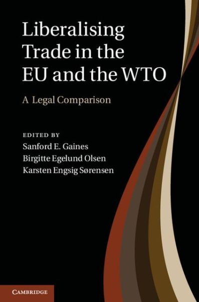 Cover for Sanford E Gaines · Liberalising Trade in the EU and the WTO: A Legal Comparison (Hardcover Book) (2012)