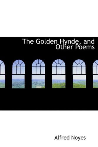 Cover for Alfred Noyes · The Golden Hynde, and Other Poems (Hardcover Book) (2009)