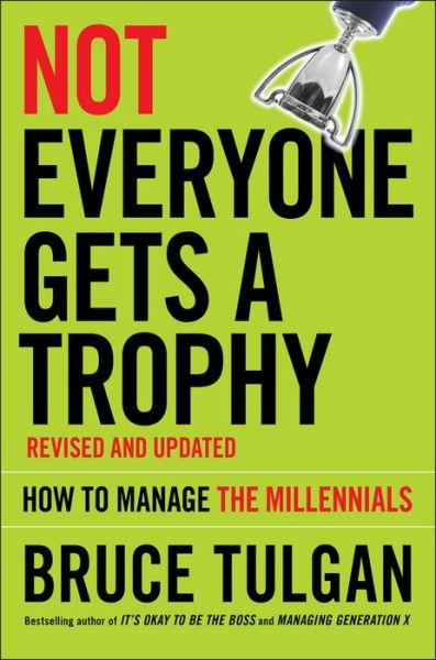 Cover for Bruce Tulgan · Not Everyone Gets A Trophy: How to Manage the Millennials (Hardcover Book) [Revised and Updated edition] (2016)