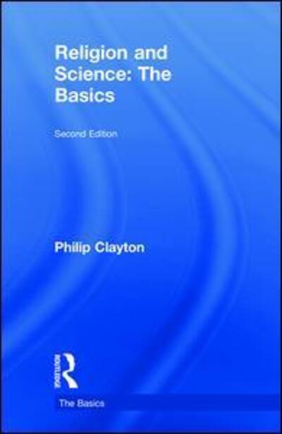 Cover for Philip Clayton · Religion and Science: The Basics - The Basics (Hardcover Book) (2018)