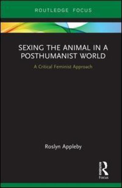 Cover for Roslyn Appleby · Sexing the Animal in a Post-Humanist World: A Critical Feminist Approach (Hardcover Book) (2019)