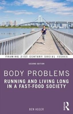 Cover for Ben Agger · Body Problems: Running and Living Long in a Fast-Food Society - Framing 21st Century Social Issues (Paperback Book) (2019)