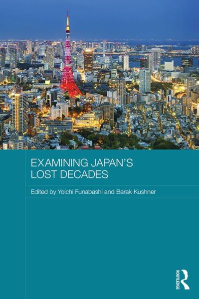 Cover for Barak Kushner · Examining Japan's Lost Decades - Routledge Contemporary Japan Series (Hardcover Book) (2015)