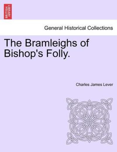 The Bramleighs of Bishop's Folly. - Charles James Lever - Books - British Library, Historical Print Editio - 9781241365752 - March 1, 2011