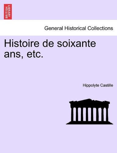 Cover for Hippolyte Castille · Histoire de Soixante ANS, Etc. (Pocketbok) [French edition] (2011)