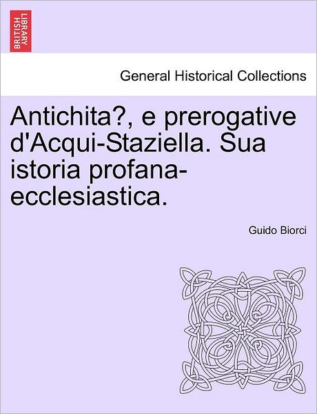 Cover for Guido Biorci · Antichita, E Prerogative D'acqui-staziella. Sua Istoria Profana-ecclesiastica. (Paperback Book) (2011)