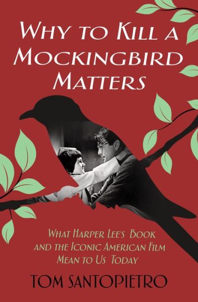 Why To Kill a Mockingbird Matters: What Harper Lee's Book and the Iconic American Film Mean to Us Today - Tom Santopietro - Książki - St Martin's Press - 9781250163752 - 19 czerwca 2018