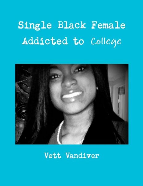 Cover for Vett VanDiver · Single Black Female Addicted to College (Book) (2013)