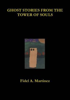 Cover for Fidel Martinez · Ghost Stories from the Tower of Souls (Buch) (2013)