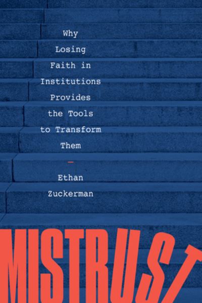 Cover for Ethan Zuckerman · Mistrust: Why Losing Faith in Institutions Provides the Tools to Transform Them (Paperback Book) (2022)