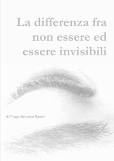Cover for Thiago Bernabei Ranieri · Differenza Fra Non Essere Ed Essere Invisibili (Book) (2016)