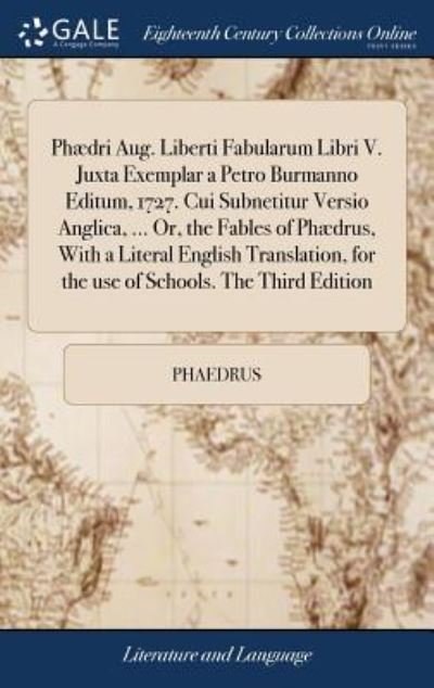 Cover for Phaedrus · Phdri Aug. Liberti Fabularum Libri V. Juxta Exemplar a Petro Burmanno Editum, 1727. Cui Subnetitur Versio Anglica, ... Or, the Fables of Phdrus, ... for the Use of Schools. the Third Edition (Hardcover Book) (2018)