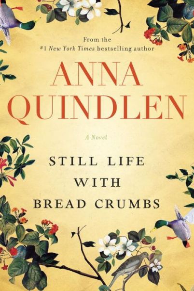 Cover for Anna Quindlen · Still Life with Bread Crumbs: a Novel (Hardcover Book) [First edition] (2014)