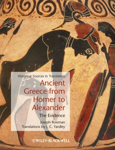 Cover for Roisman, Joseph (Colby College, USA) · Ancient Greece from Homer to Alexander: The Evidence - Blackwell Sourcebooks in Ancient History (Hardcover bog) (2011)