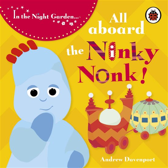 Cover for In the Night Garden · In the Night Garden: All Aboard the Ninky Nonk - In The Night Garden (Board book) (2007)