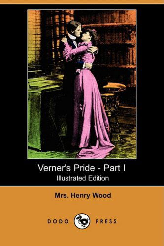 Cover for Mrs Henry Wood · Verner's Pride - Part I (Illustrated Edition) (Dodo Press) (Paperback Book) [Illustrated edition] (2008)