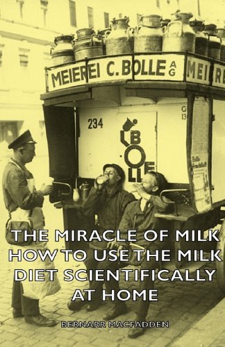 Cover for Bernarr Macfadden · The Miracle of Milk - How to Use the Milk Diet Scientifically at Home (Pocketbok) (2006)