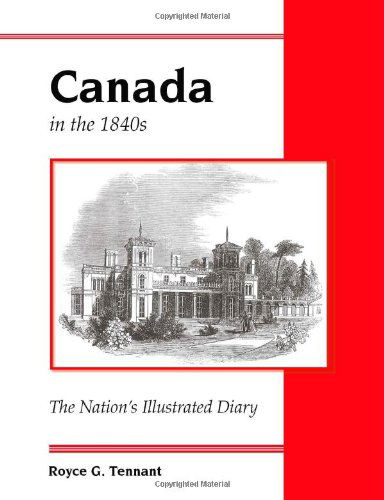 Cover for Royce G. Tennant · Canada in the 1840s: the Nation's Illustrated Diary (Paperback Book) (2004)