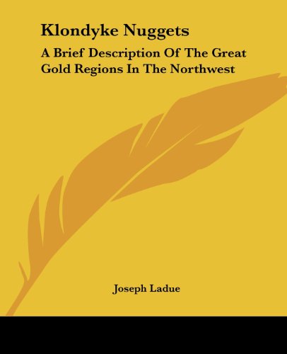 Cover for Joseph Ladue · Klondyke Nuggets: a Brief Description of the Great Gold Regions in the Northwest (Paperback Book) (2004)
