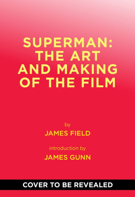 Cover for James Field · Superman: The Art and Making of the Film (Gebundenes Buch) (2025)