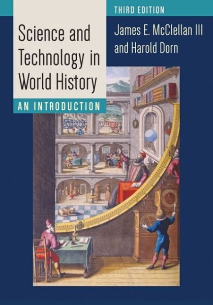 Cover for McClellan, James E., III (Professor Emeritus, Stevens Institute of Technology) · Science and Technology in World History: An Introduction (Paperback Book) [Third edition] (2016)