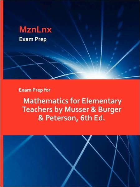 Cover for Musser &amp; Burger &amp; Peterson, &amp; Burger &amp; Peterson · Exam Prep for Mathematics for Elementary Teachers by Musser &amp; Burger &amp; Peterson, 6th Ed. (Paperback Bog) (2009)
