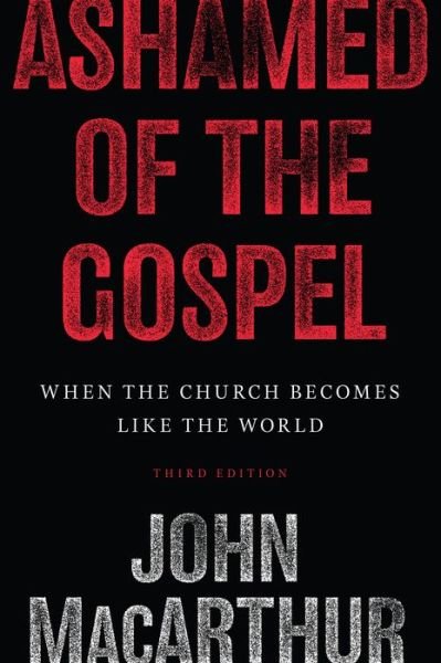 Cover for John MacArthur · Ashamed of the Gospel: When the Church Becomes Like the World (3rd Edition) (Pocketbok) [3 Revised edition] (2018)