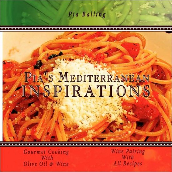Cover for Pia Balling · Pia's Mediterranean Inspirations: Gourmet Cooking with Olive Oil &amp; Wine (Paperback Bog) (2008)