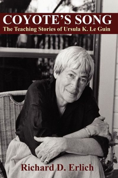 Cover for Richard D. Erlich · Coyote's Song: the Teaching Stories of Ursula K. Le Guin (Paperback Book) (2009)