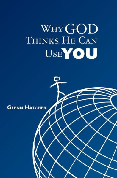 Why God Thinks He Can Use You - Glenn Hatcher - Livres - Createspace - 9781439267752 - 17 février 2010