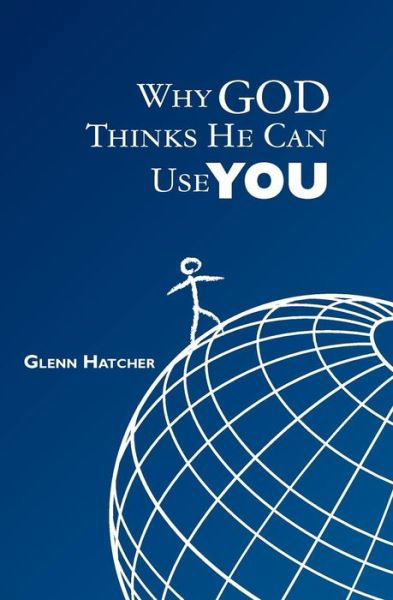 Why God Thinks He Can Use You - Glenn Hatcher - Bøger - Createspace - 9781439267752 - 17. februar 2010