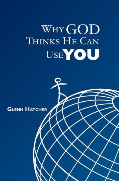Why God Thinks He Can Use You - Glenn Hatcher - Livros - Createspace - 9781439267752 - 17 de fevereiro de 2010