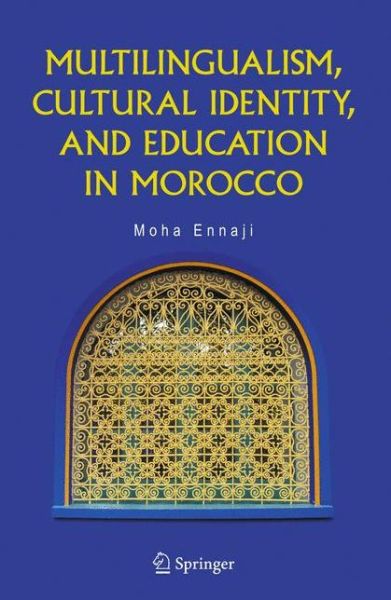 Cover for Moha Ennaji · Multilingualism, Cultural Identity, and Education in Morocco (Paperback Book) [Softcover reprint of hardcover 1st ed. 2005 edition] (2010)