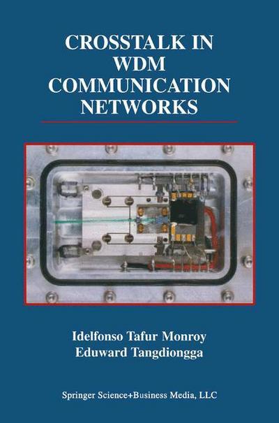 Cover for Idelfonso Tafur Monroy · Crosstalk in WDM Communication Networks - The Springer International Series in Engineering and Computer Science (Paperback Book) [Softcover reprint of hardcover 1st ed. 2002 edition] (2010)