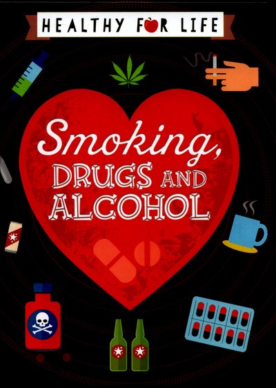 Cover for Anna Claybourne · Healthy for Life: Smoking, drugs and alcohol - Healthy for Life (Hardcover bog) [Illustrated edition] (2016)