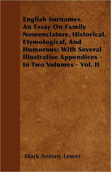 Cover for Mark Antony Lower · English Surnames. an Essay on Family Nomenclature, Historical, Etymological, and Humorous; with Several Illustrative Appendices - in Two Volumes - Vol (Paperback Bog) (2010)