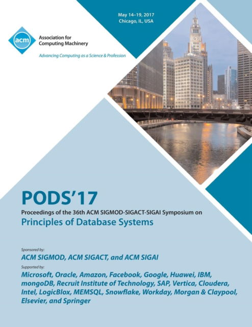 PODS 17 Proceedings of the 36th ACM SIGMOD-SIGACT-SIGAI Symposium on Principles of Database Systems - Pods 17 Conference Committee - Bøger - ACM - 9781450354752 - 1. november 2017