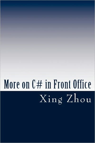 Cover for Xing Zhou · More on C# in Front Office: Advanced C# in Practice (Pocketbok) (2010)