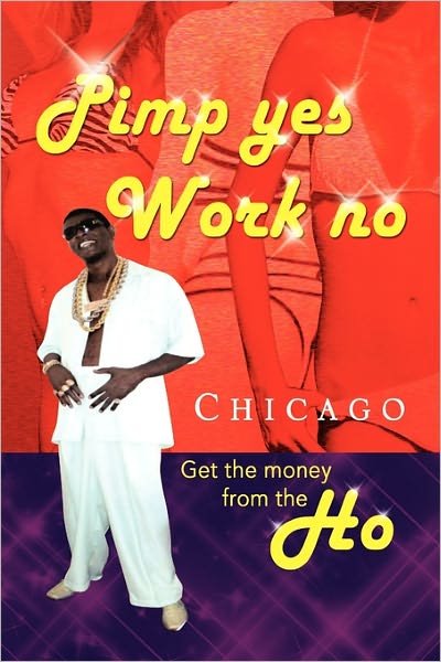 Cover for Chicago · Pimp Yes Work No (Paperback Book) (2010)