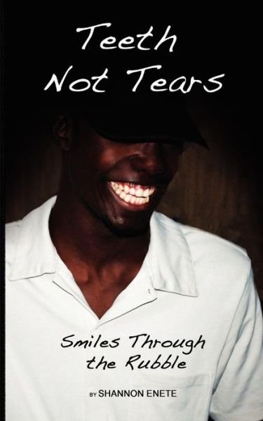 Cover for Shannon Enete · Teeth Not Tears: Smiles Seen Through the Rubble (Taschenbuch) (2011)