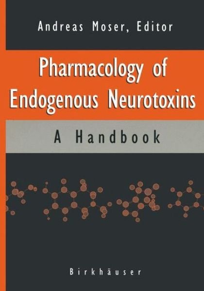 Cover for Andreas Moser · Pharmacology of Endogenous Neurotoxins: a Handbook (Pocketbok) [Softcover Reprint of the Original 1st Ed. 1998 edition] (2012)