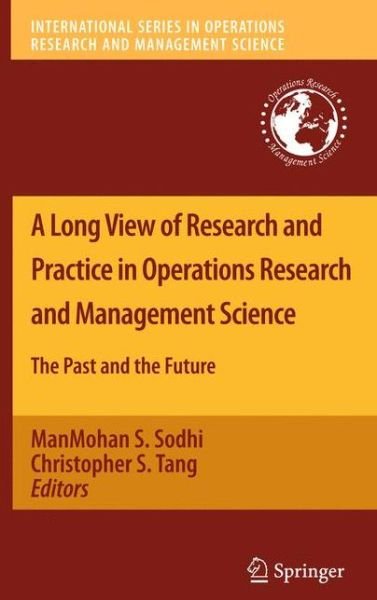 Cover for Manmohan S Sodhi · A Long View of Research and Practice in Operations Research and Management Science: The Past and the Future - International Series in Operations Research &amp; Management Science (Paperback Book) [2010 edition] (2012)