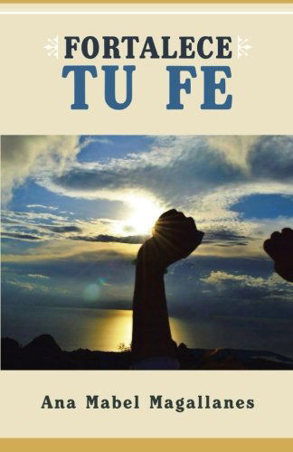 Cover for Ana Mabel Magallanes · Fortalece Tu Fe (Paperback Book) [Spanish edition] (2013)