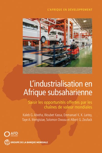 Cover for Kaleb G. Abreha · L'industrialisation en Afrique subsaharienne: Saisir les opportunites offertes par les chaines de valeur mondiales - Africa Development Forum (Paperback Book) (2022)